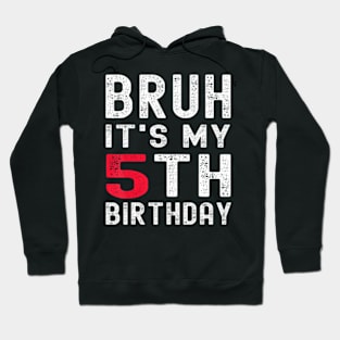 Bruh Its My 5Th Birthday 5 Year Old Birthday Hoodie